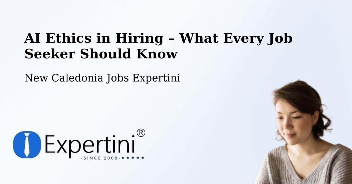 AI Ethics in Recruitment & Hiring – Ognahu - Ognahu, New Caledonia Jobs Expertini